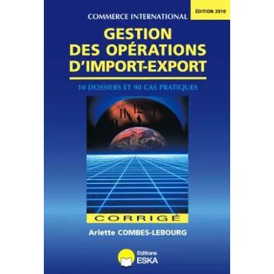 Gestion des Opérations d'Import Export-Corriges-Edition 2010 - Combes-Lebourg Arlette - Publicité Gestion des Opérations d'Import Export-Corriges-Edition 2010 - Combes-Lebourg Arlette - Publicité