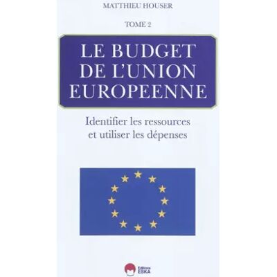 2011 LE BUDGET DE L'UNION EUROPEENNE-TOME 2 - Matthieu Houser - Publicité 2011 LE BUDGET DE L'UNION EUROPEENNE-TOME 2 - Matthieu Houser - Publicité
