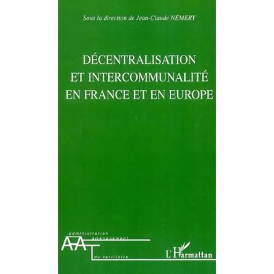Décentralisation et intercommunalité en France et en Europe - Sous la direction de Jean-Claude Nemery - Publicité Décentralisation et intercommunalité en France et en Europe - Sous la direction de Jean-Claude Nemery - Publicité