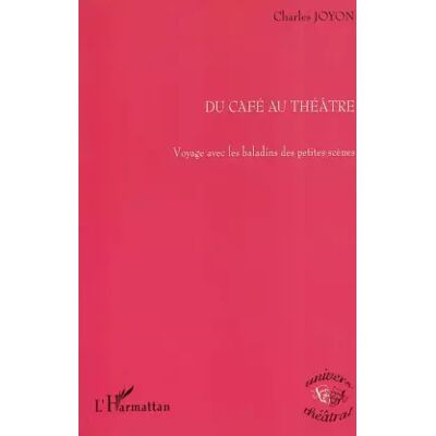 Du café au théâtre: Voyage avec les baladins des petites scènes - Charles Joyon - Publicité Du café au théâtre: Voyage avec les baladins des petites scènes - Charles Joyon - Publicité