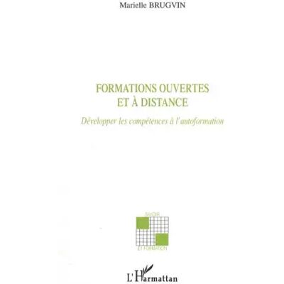 Formations ouvertes et à distance: Développer les compétences à l'autoformation - Marielle Brugvin - Publicité Formations ouvertes et à distance: Développer les compétences à l'autoformation - Marielle Brugvin - Publicité