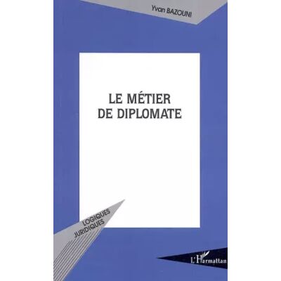 Le métier de diplomate - Yvan Bazouni - Publicité Le métier de diplomate - Yvan Bazouni - Publicité