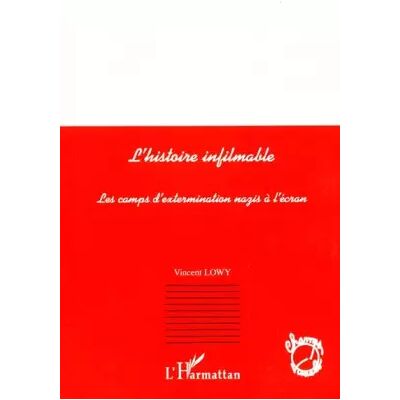 L'HISTOIRE INFILMABLE: Les camps d'extermination nazis à l'écran - Vincent Lowy - Publicité L'HISTOIRE INFILMABLE: Les camps d'extermination nazis à l'écran - Vincent Lowy - Publicité