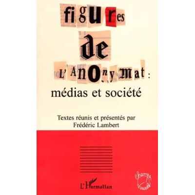 Figures de l'anonymat : medias et societe - Frédéric Lambert - Publicité Figures de l'anonymat : medias et societe - Frédéric Lambert - Publicité