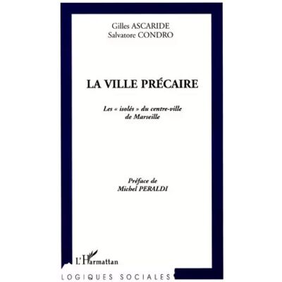 LA VILLE PRÉCAIRE: Les isolés " du centre-ville de Marseille" - Salvatore Condro, Gilles Ascarides - Publicité LA VILLE PRÉCAIRE: Les isolés " du centre-ville de Marseille" - Salvatore Condro, Gilles Ascarides - Publicité