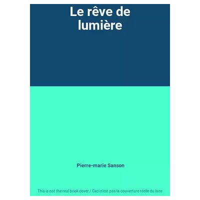 Le rêve de lumière - Pierre-marie Sanson - Publicité Le rêve de lumière - Pierre-marie Sanson - Publicité