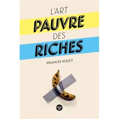 L'Art pauvre des riches - Francis SOLET - Publicité L'Art pauvre des riches - Francis SOLET - Publicité