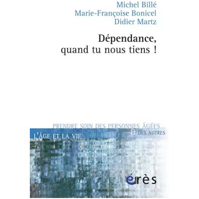 ERES Dépendance, quand tu nous tiens ! - Marie-Françoise Bonicel, Didier Martz, Michel Billé, Hélène Genet - Publicité ERES Dépendance, quand tu nous tiens ! - Marie-Françoise Bonicel, Didier Martz, Michel Billé, Hélène Genet - Publicité