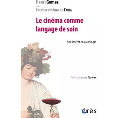 Le cinéma comme langage de soin: Son intérêt en alcoologie - Henri Gomez - Publicité Le cinéma comme langage de soin: Son intérêt en alcoologie - Henri Gomez - Publicité