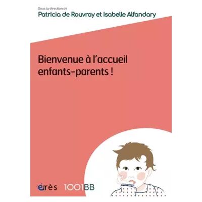 ERES 1001 BB 155 - Bienvenue à l'accueil enfants-parents - COLLECTIF, Isabelle Alfandary - Publicité ERES 1001 BB 155 - Bienvenue à l'accueil enfants-parents - COLLECTIF, Isabelle Alfandary - Publicité
