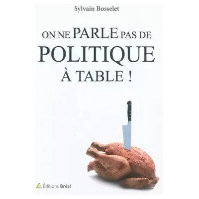 On ne parle pas de politique à table ! - Sylvain Bosselet - Publicité On ne parle pas de politique à table ! - Sylvain Bosselet - Publicité