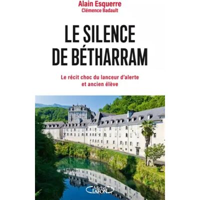 Michel Lafon Le silence de Bétharram - Le récit choc du lanceur d'alerte et ancien élève - Alain Esquerre, Clémence Badault - Publicité Michel Lafon Le silence de Bétharram - Le récit choc du lanceur d'alerte et ancien élève - Alain Esquerre, Clémence Badault - Publicité