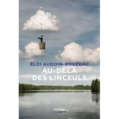Au-delà des linceuls - Eloi Audoin-Rouzeau - Publicité Au-delà des linceuls - Eloi Audoin-Rouzeau - Publicité