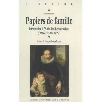 Papiers de famille : Introduction à l'étude des livres de raison (France, XVe-XIXe siècle) - Sylvie Mouysset, François-Joseph Ruggiu - Publicité Papiers de famille : Introduction à l'étude des livres de raison (France, XVe-XIXe siècle) - Sylvie Mouysset, François-Joseph Ruggiu - Publicité