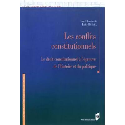 1 Les conflits constitutionnels: le droit constitutionnel à l'épreuve de l'histoire et du politique: Actes de la journée d'études organisée à - PUR - Publicité 1 Les conflits constitutionnels: le droit constitutionnel à l'épreuve de l'histoire et du politique: Actes de la journée d'études organisée à - PUR - Publicité