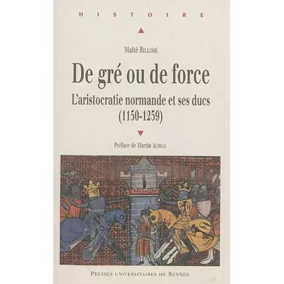 De gré ou de force: L'aristocratie normande et ses ducs (1150-1259) - PUR - Publicité De gré ou de force: L'aristocratie normande et ses ducs (1150-1259) - PUR - Publicité