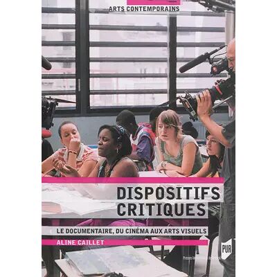 Dispositifs critiques: Le documentaire, du cinéma aux arts visuels - Aline Caillet - Publicité Dispositifs critiques: Le documentaire, du cinéma aux arts visuels - Aline Caillet - Publicité
