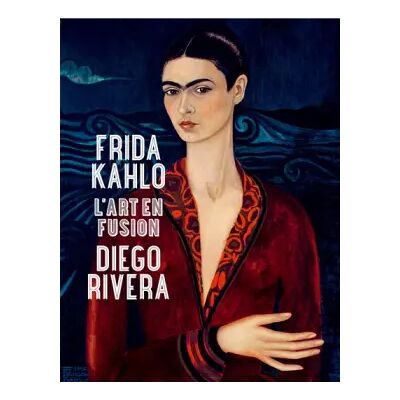 Frida Kahlo et Diego Rivera. L'art en fusion - Collectif - Publicité Frida Kahlo et Diego Rivera. L'art en fusion - Collectif - Publicité