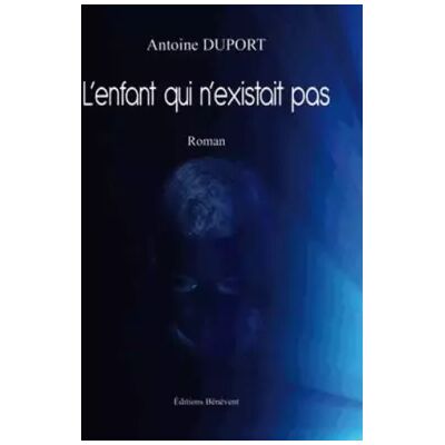 L'enfant qui n'existait pas - Antoine Duport - Publicité L'enfant qui n'existait pas - Antoine Duport - Publicité
