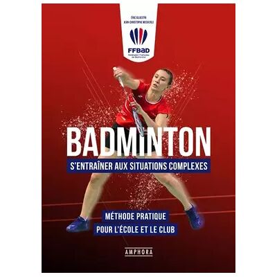 Illustrated Badminton - S'entrainer aux situations complexes: Méthode pratique pour l'école et le club - Jean-Christophe Weckerle, Éric Silvestri - Publicité Illustrated Badminton - S'entrainer aux situations complexes: Méthode pratique pour l'école et le club - Jean-Christophe Weckerle, Éric Silvestri - Publicité