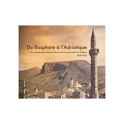 Du Bosphore à l'Adriatique. Des photographes franç - Collectif - Publicité Du Bosphore à l'Adriatique. Des photographes franç - Collectif - Publicité