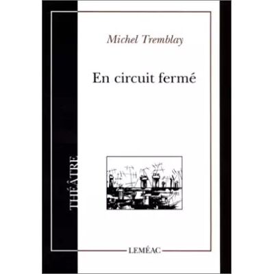En circuit ferme - Michel Tremblay - Publicité En circuit ferme - Michel Tremblay - Publicité