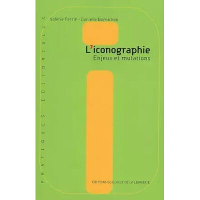 L'iconographie : Enjeux et mutations - Valérie Perrin, Danielle Burnichon - Publicité L'iconographie : Enjeux et mutations - Valérie Perrin, Danielle Burnichon - Publicité