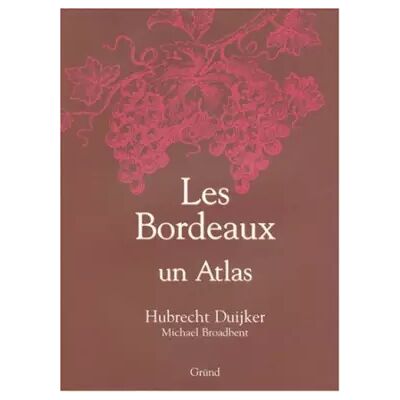 LES BORDEAUX. Un atlas - Hubrecht Duijker, Michael Broadbent - Publicité LES BORDEAUX. Un atlas - Hubrecht Duijker, Michael Broadbent - Publicité