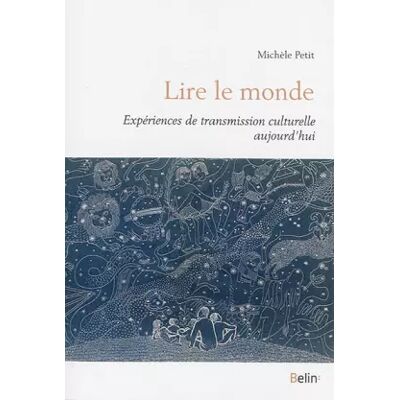 BELIN LITTERATURE ET REVUES Lire le monde - Expériences de transmission culturelle aujourd'hui - Michèle Petit - Publicité BELIN LITTERATURE ET REVUES Lire le monde - Expériences de transmission culturelle aujourd'hui - Michèle Petit - Publicité