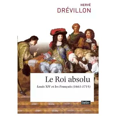 Le Roi Absolu - Louis XIV et les Français (1661-1715) - Hervé Drévillon - Publicité Le Roi Absolu - Louis XIV et les Français (1661-1715) - Hervé Drévillon - Publicité