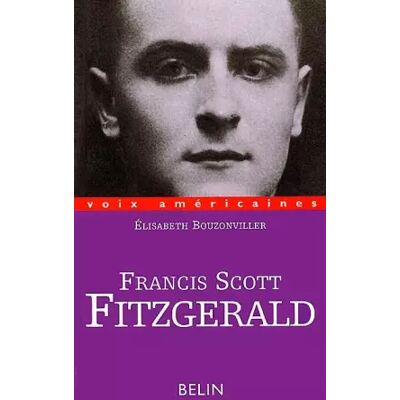 FRANCIS SCOTT FITZGERALD. Ecrivain du déséquilibre - Elisabeth Bouzonviller - Publicité FRANCIS SCOTT FITZGERALD. Ecrivain du déséquilibre - Elisabeth Bouzonviller - Publicité