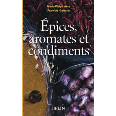 BELIN Épices, aromates et condiments - Marie-pierre Arvy, François Gallouin, Aline Raynal Roques - Publicité BELIN Épices, aromates et condiments - Marie-pierre Arvy, François Gallouin, Aline Raynal Roques - Publicité