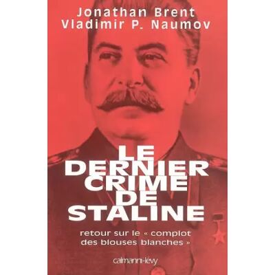 Le dernier crime de Staline : Retour sur le complot des blouses blanches - Jonathan Brent, Vladimir-P Naumov, Elie Robert-Nicoud - Publicité Le dernier crime de Staline : Retour sur le complot des blouses blanches - Jonathan Brent, Vladimir-P Naumov, Elie Robert-Nicoud - Publicité