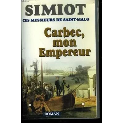 ALBIN MICHEL Carbec, mon empereur! (Ces messieurs de Saint-Malo.) - Bernard Simiot, Philippe Simiot - Publicité ALBIN MICHEL Carbec, mon empereur! (Ces messieurs de Saint-Malo.) - Bernard Simiot, Philippe Simiot - Publicité