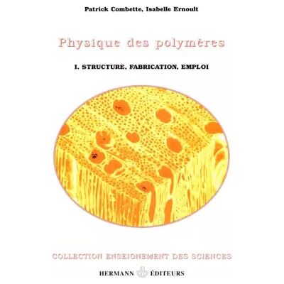 Physique des polymères : Tome 1, Struture, fabrication et emploi - Patrick Combette, Isabelle Ernoult, Christian G'Sell - Publicité Physique des polymères : Tome 1, Struture, fabrication et emploi - Patrick Combette, Isabelle Ernoult, Christian G'Sell - Publicité