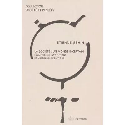 La société, un monde incertain. Essai sur les institutions et l'idéologie politique - Etienne Géhin - Publicité La société, un monde incertain. Essai sur les institutions et l'idéologie politique - Etienne Géhin - Publicité