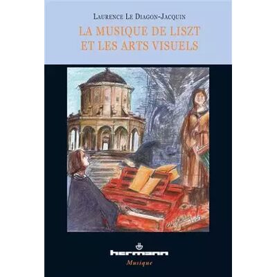 La Musique de Liszt et les Arts visuels - Laurence Le diagon-jacquin - Publicité La Musique de Liszt et les Arts visuels - Laurence Le diagon-jacquin - Publicité