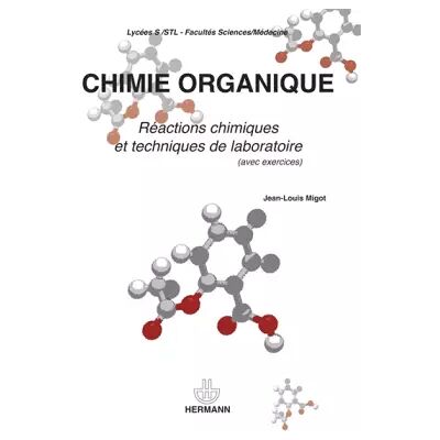 Chimie organique: Réactions chimiques et techniques de laboratoire avec exerc. : Lycées S-STL, Fac. Sciences médecine - Jean-Louis Migot - Publicité Chimie organique: Réactions chimiques et techniques de laboratoire avec exerc. : Lycées S-STL, Fac. Sciences médecine - Jean-Louis Migot - Publicité