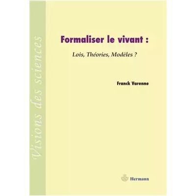 Formaliser le vivant : Lois, théories, modèles ? - Franck Varenne - Publicité Formaliser le vivant : Lois, théories, modèles ? - Franck Varenne - Publicité