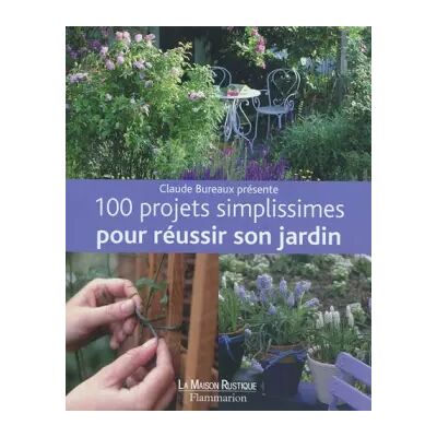 100 projets simplissimes pour réussir son jardin - Zia Allaway, Lia Leendertz, Collectif, Claude Bureaux, Jean-Pascal Chatelard - Publicité 100 projets simplissimes pour réussir son jardin - Zia Allaway, Lia Leendertz, Collectif, Claude Bureaux, Jean-Pascal Chatelard - Publicité
