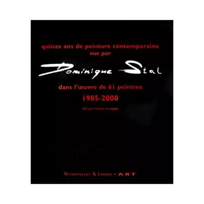 Quinze ans de peinture contemporaine vue par Dominique Stal dans l'oeuvre de 61 peintres. 1985-2000, Edition bilingue français-anglais - Dominique Stal - Publicité Quinze ans de peinture contemporaine vue par Dominique Stal dans l'oeuvre de 61 peintres. 1985-2000, Edition bilingue français-anglais - Dominique Stal - Publicité