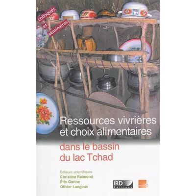 Ressources vivrières et choix alimentaires dans le bassin du lac Tchad - Christine Raimond, Olivier Langlois, Eric Garine - Publicité Ressources vivrières et choix alimentaires dans le bassin du lac Tchad - Christine Raimond, Olivier Langlois, Eric Garine - Publicité