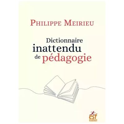 ESF Dictionnaire inattendu de pédagogie - Philippe Meirieu - Publicité ESF Dictionnaire inattendu de pédagogie - Philippe Meirieu - Publicité