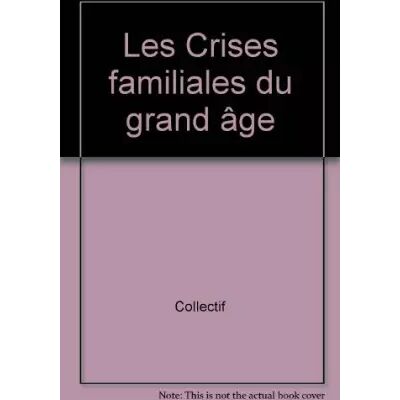 ESF Editeur Les Crises familiales du grand âge - Collectif - Publicité ESF Editeur Les Crises familiales du grand âge - Collectif - Publicité