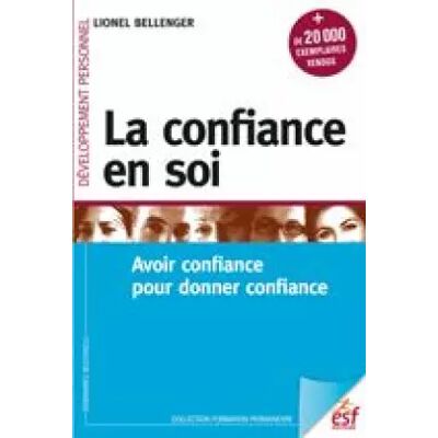 10 La confiance en soi: Guérir du manque de confiance en soi - BELLENGER LIONEL - Publicité 10 La confiance en soi: Guérir du manque de confiance en soi - BELLENGER LIONEL - Publicité