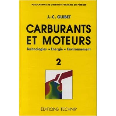 Carburants et moteurs, tome 2. Technologies. Energie. Environnement - Jean-Claude Guibet - Publicité Carburants et moteurs, tome 2. Technologies. Energie. Environnement - Jean-Claude Guibet - Publicité