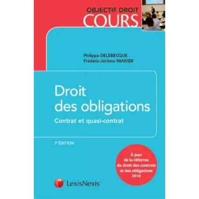 7 Droit des obligations - Contrat et quasi-contrat: A jour de la réforme du droit des contrats et des obligations 2016. - Frédéric-Jérôme Pansier, Philippe Delebecque - Publicité 7 Droit des obligations - Contrat et quasi-contrat: A jour de la réforme du droit des contrats et des obligations 2016. - Frédéric-Jérôme Pansier, Philippe Delebecque - Publicité