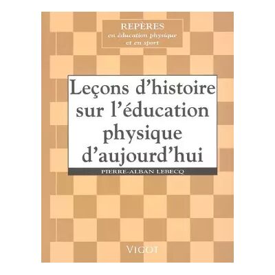 Leçons d'histoire sur l'éducation physique d'aujourd'hui - Pierre-Alban Lebecq, Collectif - Publicité Leçons d'histoire sur l'éducation physique d'aujourd'hui - Pierre-Alban Lebecq, Collectif - Publicité