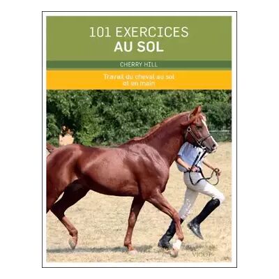 VIGOT 101 exercices au sol: Travail du cheval au sol et en main - Cherry Hill - Publicité VIGOT 101 exercices au sol: Travail du cheval au sol et en main - Cherry Hill - Publicité