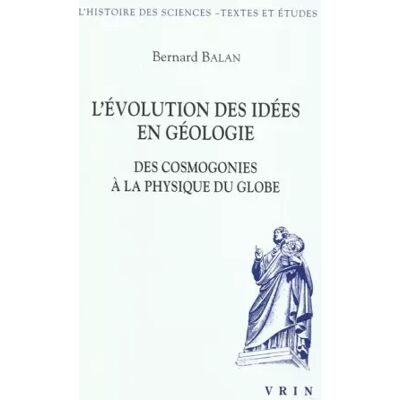L'évolution des idées en géologie. Des cosmogonies à la physique du globe - Bernard Balan - Publicité L'évolution des idées en géologie. Des cosmogonies à la physique du globe - Bernard Balan - Publicité